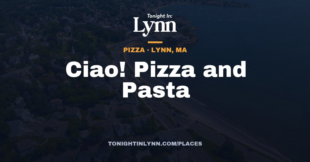Ciao! Pizza and Pasta in Lynn, MA